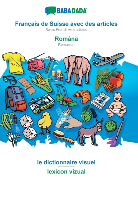 BABADADA, Francais de Suisse avec des articles - Romană, le dictionnaire visuel - lexicon vizual