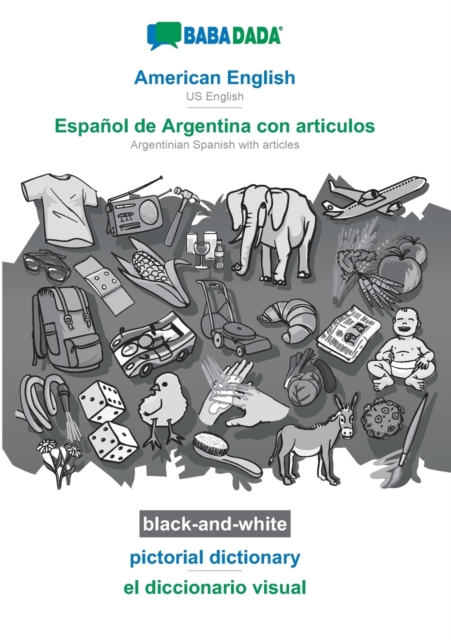 BABADADA black-and-white, American English - Espanol de Argentina con articulos, pictorial dictionary - el diccionario visual