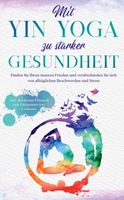 Mit Yin Yoga zu starker Gesundheit