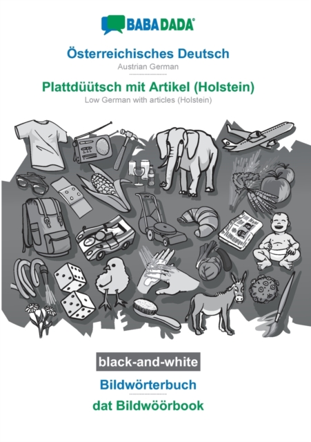 BABADADA black-and-white, OEsterreichisches Deutsch - Plattduutsch mit Artikel (Holstein), Bildwoerterbuch - dat Bildwoeoerbook