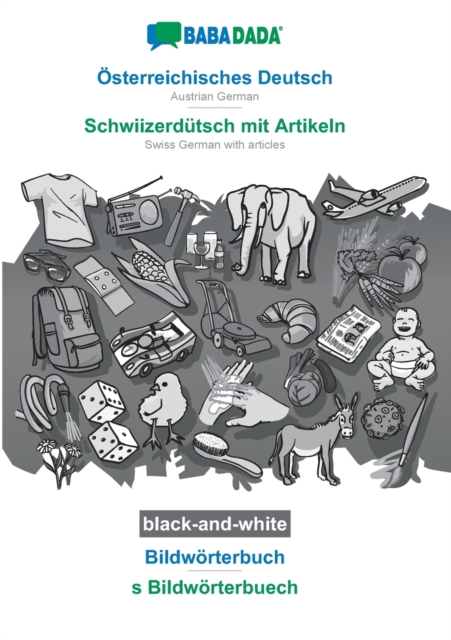 BABADADA black-and-white, OEsterreichisches Deutsch - Schwiizerdutsch mit Artikeln, Bildwoerterbuch - s Bildwoerterbuech