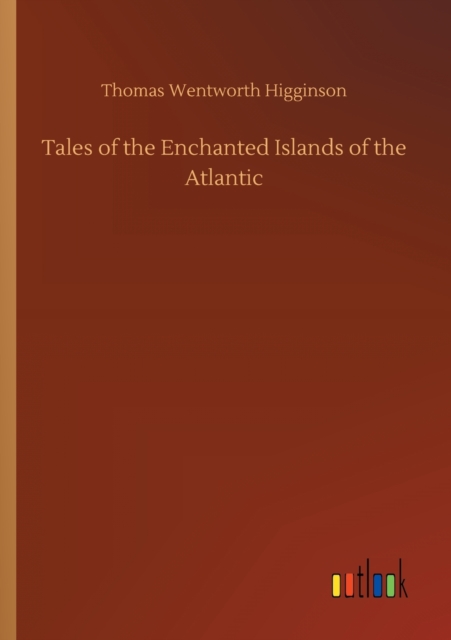 Tales of the Enchanted Islands of the Atlantic