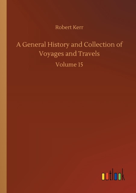 A General History and Collection of Voyages and Travels