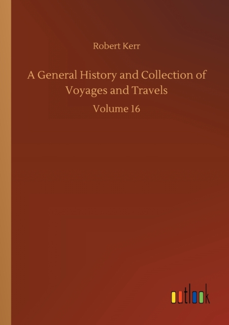 A General History and Collection of Voyages and Travels