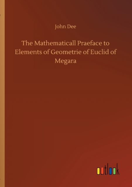 Mathematicall Praeface to Elements of Geometrie of Euclid of Megara