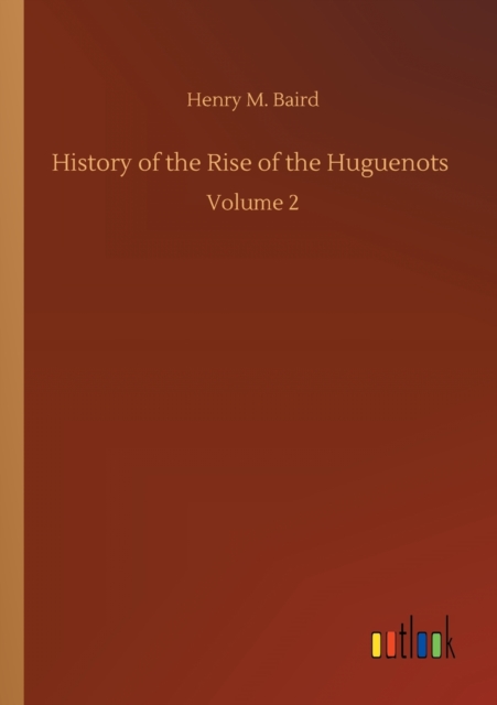 History of the Rise of the Huguenots
