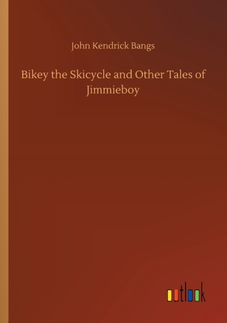 Bikey the Skicycle and Other Tales of Jimmieboy