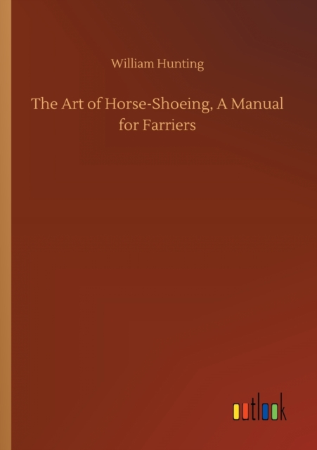 Art of Horse-Shoeing, A Manual for Farriers