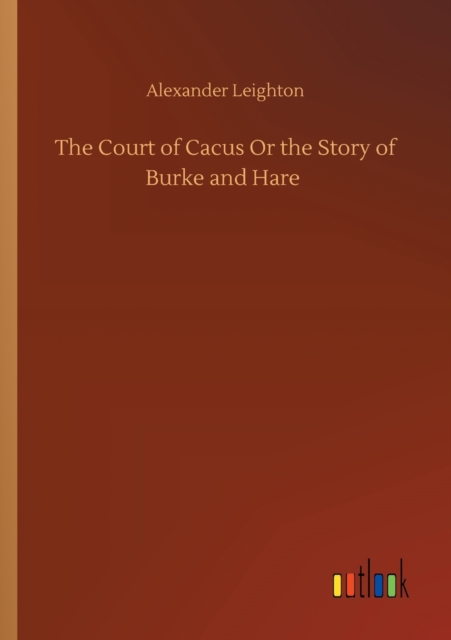 The Court of Cacus Or the Story of Burke and Hare