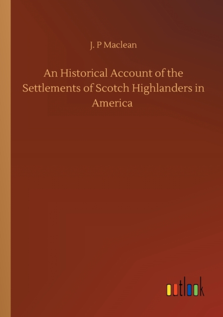 Historical Account of the Settlements of Scotch Highlanders in America