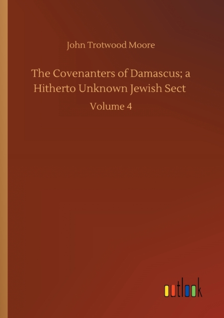 Covenanters of Damascus; a Hitherto Unknown Jewish Sect