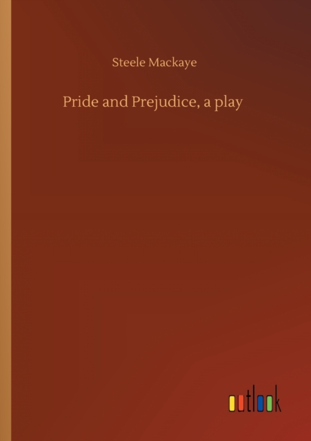 Pride and Prejudice, a play