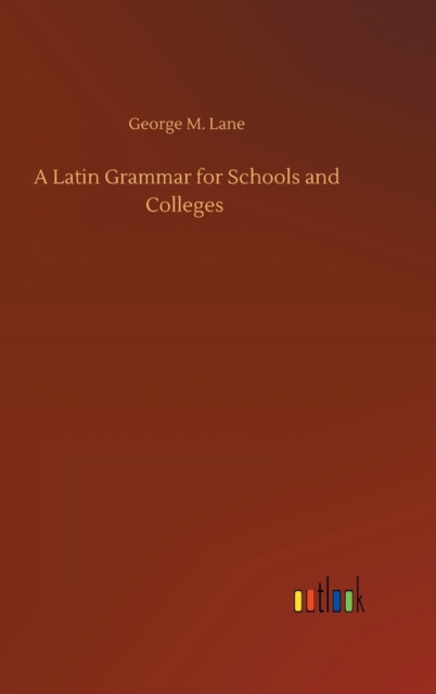 Latin Grammar for Schools and Colleges