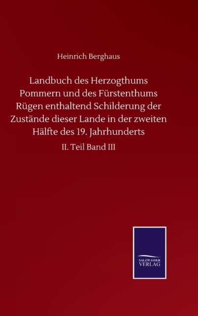 Landbuch des Herzogthums Pommern und des Furstenthums Rugen enthaltend Schilderung der Zustande dieser Lande in der zweiten Halfte des 19. Jahrhunderts
