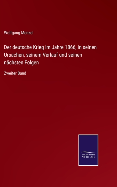 Der deutsche Krieg im Jahre 1866, in seinen Ursachen, seinem Verlauf und seinen nachsten Folgen