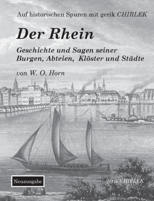 Rhein. Geschichte und Sagen seiner Burgen, Abteien, Kloester und Stadte