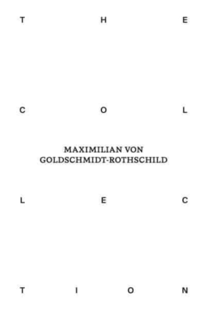 Collection of Maximilian von Goldschmidt-Rothschild