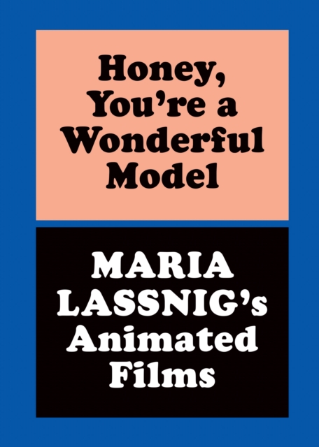 Honey, You're A Wonderful Model: Maria Lassnig's Animated Films