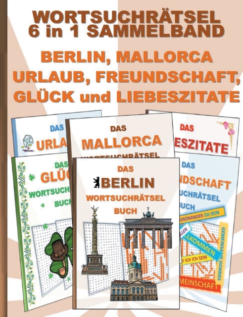 WORTSUCHRATSEL 6 in 1 SAMMELBAND BERLIN, MALLORCA, URLAUB, FREUNDSCHAFT, GLUCK und LIEBESZITATE