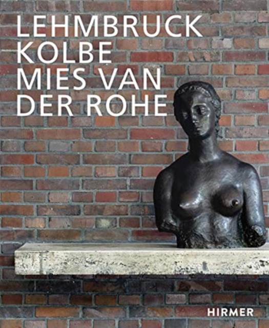 Lehmbruck - Kolbe - Mies van der Rohe