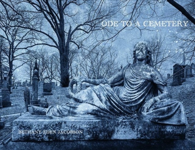 Bethany Eden Jacobson: Ode to a Cemetery