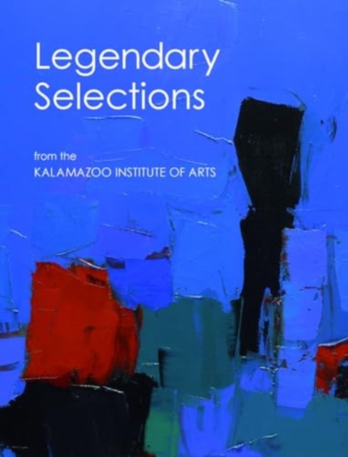 Legendary Selections from the Kalamazoo Institute of Arts