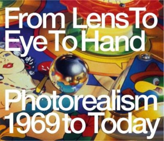 Photorealism 1969 to Today: From Lens to Eye to Hand