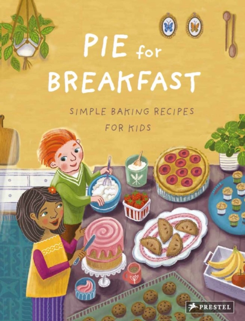 Pie for Breakfast: Simple Baking Recipes for Kids