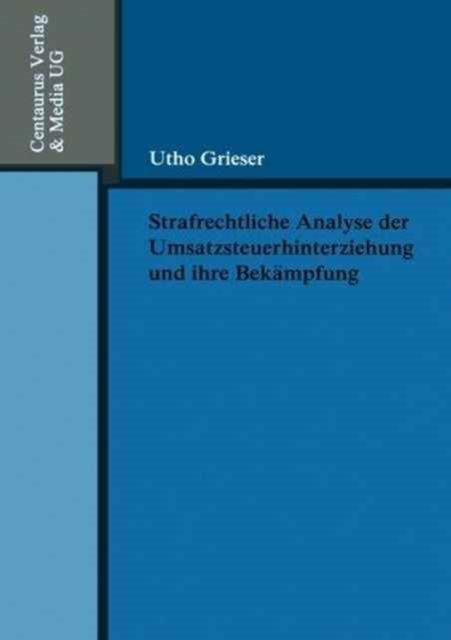 Strafrechtliche Analyse der Umsatzsteuerhinterziehung und ihre Bekampfung