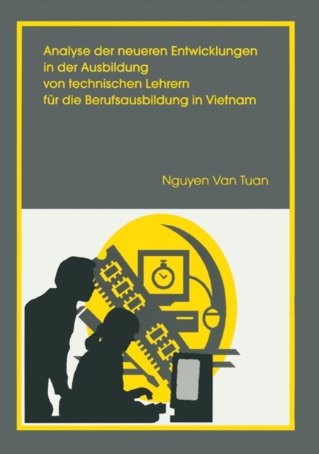 Analyse Der Neueren Entwicklung in Der Ausbildung Von Technischen Lehrern Fur Die Berufsausbildung in Vietnam