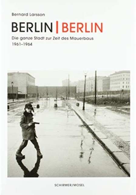 Bernard Larsson - Berlin | Berlin. Fie Ganze Stadt Zur Zeir Der Mauerbaus 1961-1964
