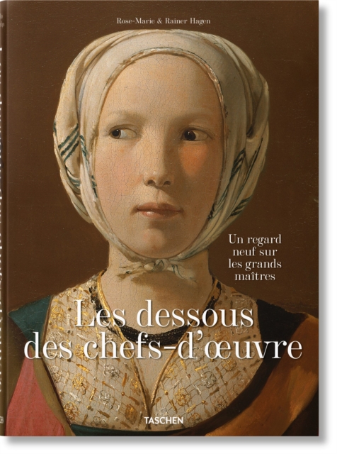 Les dessous des chefs-d’oeuvre. Un regard neuf sur les grands maitres