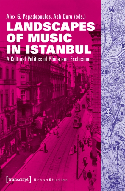 Landscapes of Music in Istanbul - A Cultural Politics of Place and Exclusion