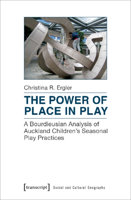 Power of Place in Play - A Bourdieusian Analysis of Auckland Children`s Seasonal Play Practices