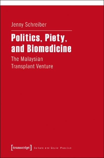 Politics, Piety, and Biomedicine - The Malaysian Transplant Venture