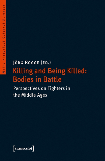 Killing and Being Killed: Bodies in Battle - Perspectives on Fighters in the Middle Ages