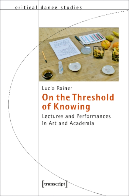 On the Threshold of Knowing - Lectures and Performances in Art and Academia