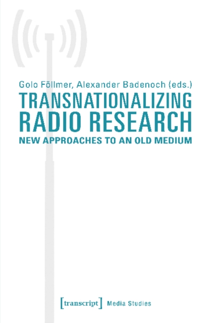 Transnationalizing Radio Research - New Approaches to an Old Medium