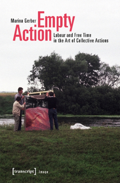 Empty Action - Labour and Free Time in the Art of Collective Actions