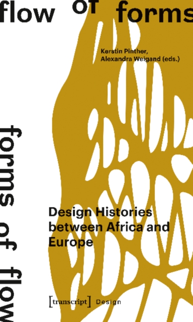 Flow of Forms / Forms of Flow - Design Histories between Africa and Europe