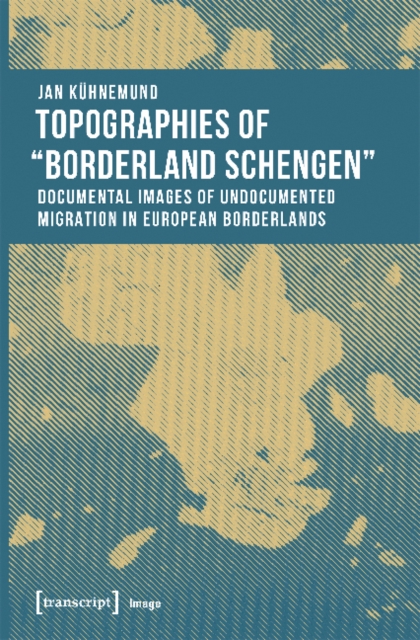 Topographies of 'Borderland Schengen' - Documental Images of Undocumented Migration in European Borderlands