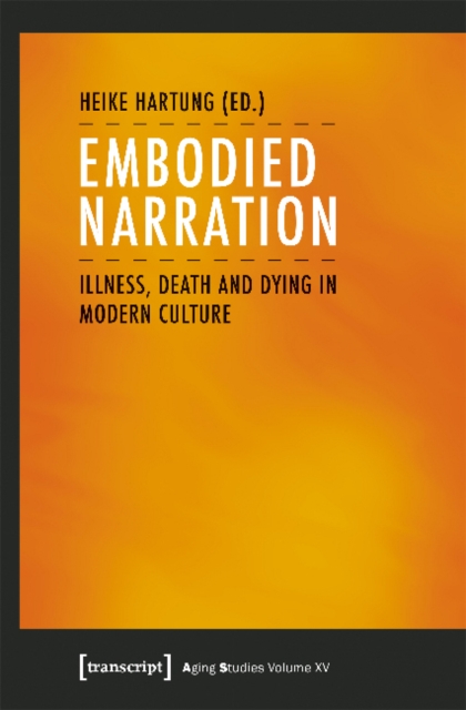 Embodied Narration - Illness, Death, and Dying in Modern Culture