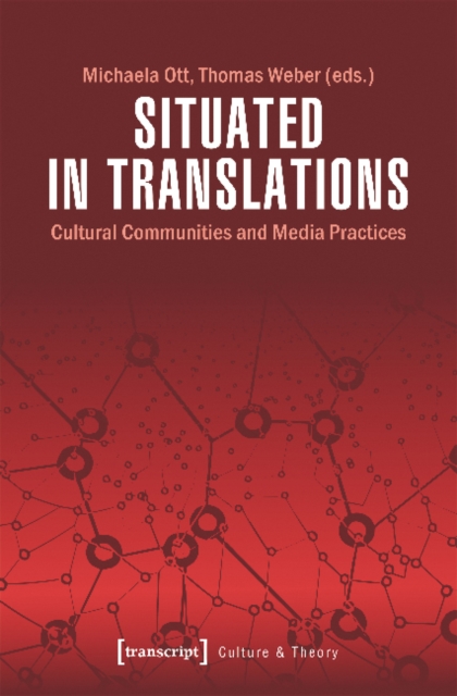 Situated in Translations - Cultural Communities and Media Practices