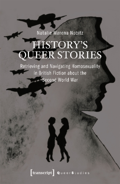 History's Queer Stories - Retrieving and Navigating Homosexuality in British Fiction About the Second World War