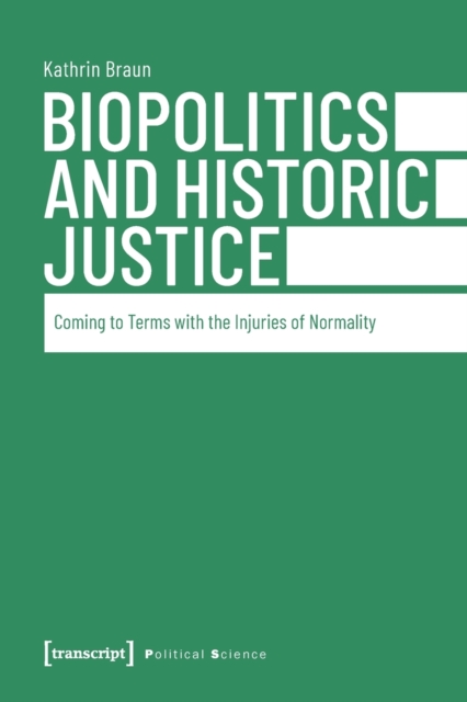 Biopolitics and Historic Justice - Coming to Terms with the Injuries of Normality