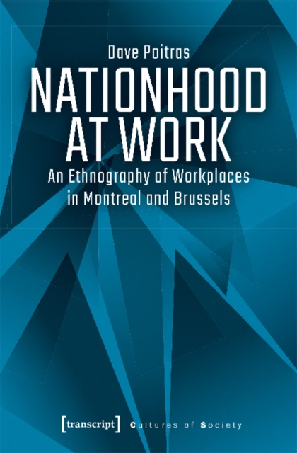 Nationhood at Work - An Ethnography of Workplaces in Montreal and Brussels