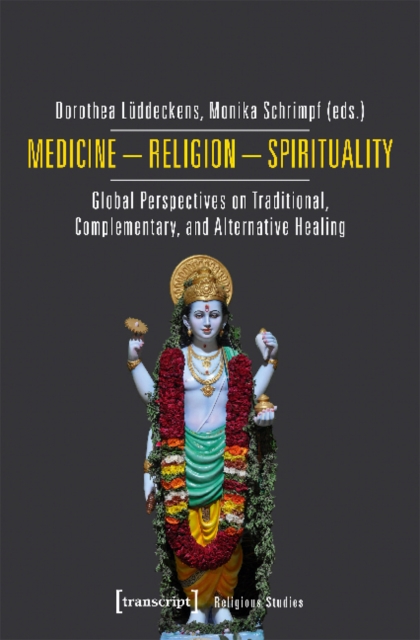 Medicine - Religion - Spirituality - Global Perspectives on Traditional, Complementary, and Alternative Healing