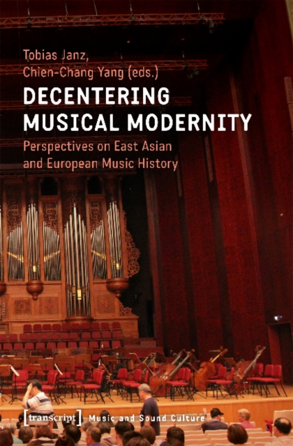 Decentering Musical Modernity - Perspectives on East Asian and European Music History