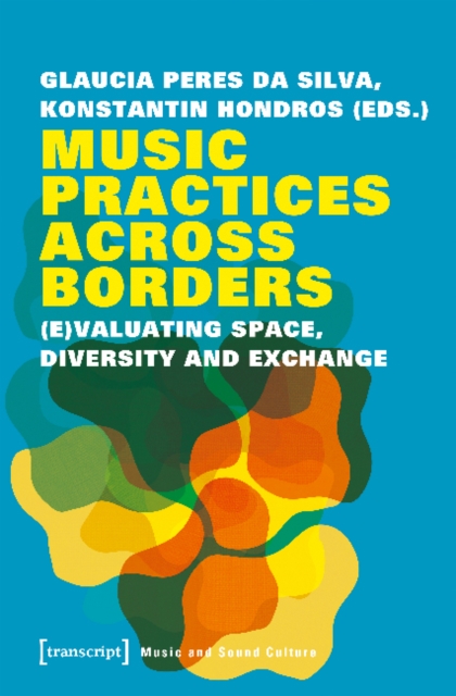 Music Practices Across Borders - (E)Valuating Space, Diversity, and Exchange