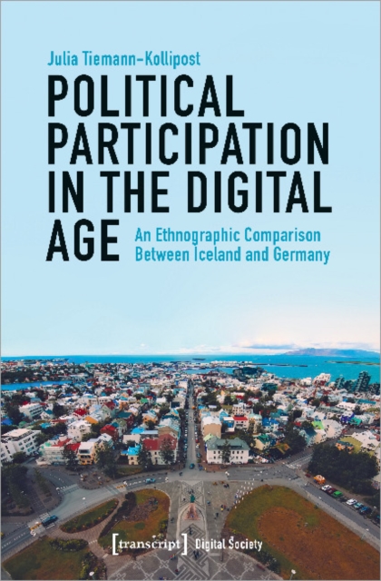 Political Participation in the Digital Age - An Ethnographic Comparison Between Iceland and Germany